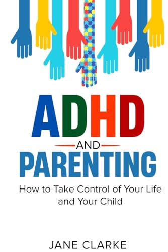 ADHD and PARENTING: How to take control of your life and your child von Independently published
