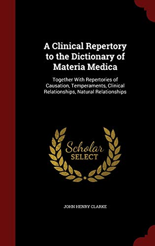 A Clinical Repertory to the Dictionary of Materia Medica: Together With Repertories of Causation, Temperaments, Clinical Relationships, Natural Relationships von Andesite Press