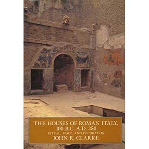 Houses of Roman Italy, 100 B.C.- A.D. 250: Ritual, Space, and Decoration von University of California Press