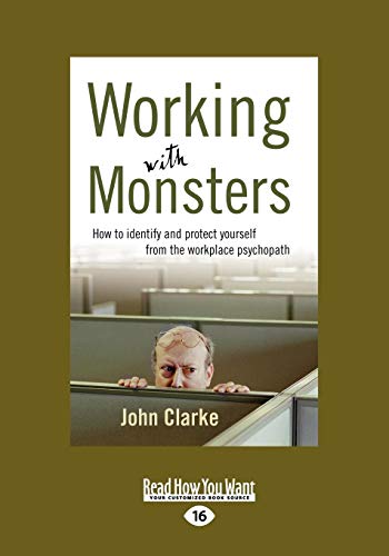 Working With Monsters: How to Identify and Protect Yourself from the Workplace Psychopath