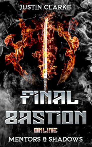 Final Bastion Online: Mentors & Shadows (A LitRPG Adventure) von Justin Geipe
