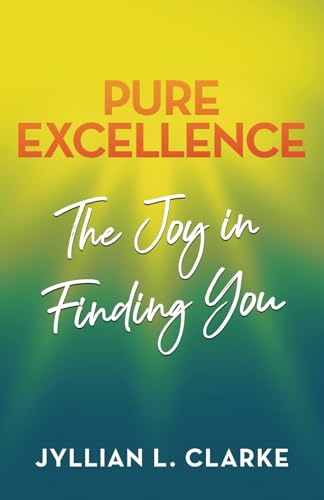 Pure Excellence: The Joy in Finding You Pure Excellence: The Joy in Finding You von Manuscripts LLC