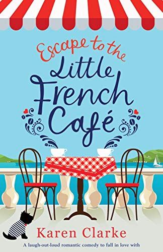 Escape to the Little French Cafe: A laugh out loud romantic comedy to fall in love with (Little French Café Series, Band 1) von Bookouture