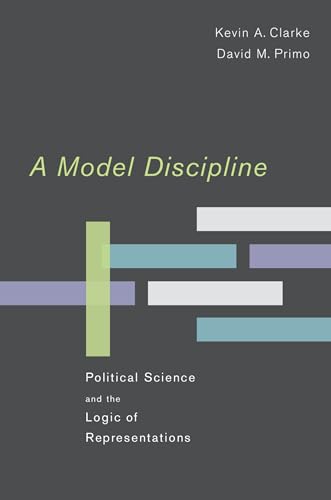 A Model Discipline: Political Science and the Logic of Representations von Oxford University Press, USA