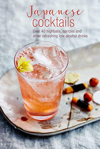 Japanese Cocktails: Over 40 highballs, spritzes and other refreshing low-alcohol drinks