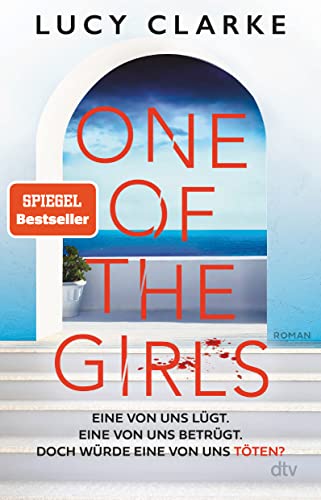 One of the Girls: Roman | Der SPIEGEL-Bestseller – »Ein echter Pageturner. Lucy Clarke liefert immer!« (Chris Whitaker) von dtv Verlagsgesellschaft mbH & Co. KG