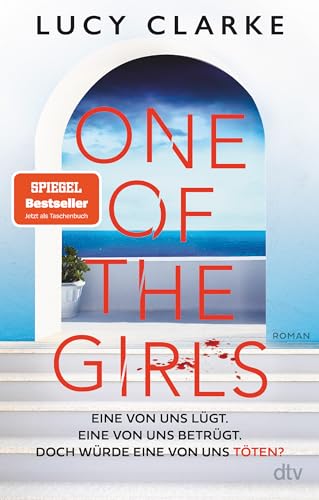 One of the Girls: Roman | Der SPIEGEL-Bestseller – »Ein echter Pageturner. Lucy Clarke liefert immer!« (Chris Whitaker) von dtv Verlagsgesellschaft