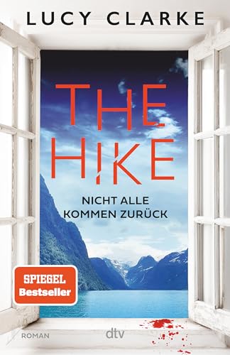 The Hike: Nicht alle kommen zurück | Der neue Roman der SPIEGEL-Bestsellerautorin: »Lucy Clarke ist die Königin des Destination-Thrillers – und das ist ihr bestes Buch.« (Claire Douglas) von dtv Verlagsgesellschaft