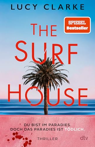 The Surf House: Du bist im Paradies. Doch das Paradies ist tödlich. The Surf House: Du bist im Paradies. Doch das Paradies ist tödlich. von dtv Verlagsgesellschaft mbH & Co. KG