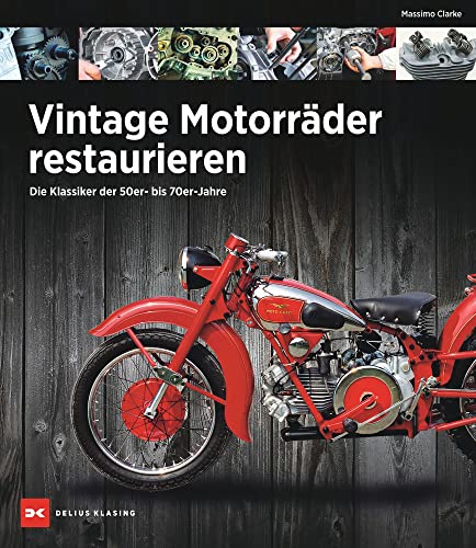 Vintage Motorräder restaurieren: Die Klassiker der 50er- bis 70er-Jahre von DELIUS KLASING