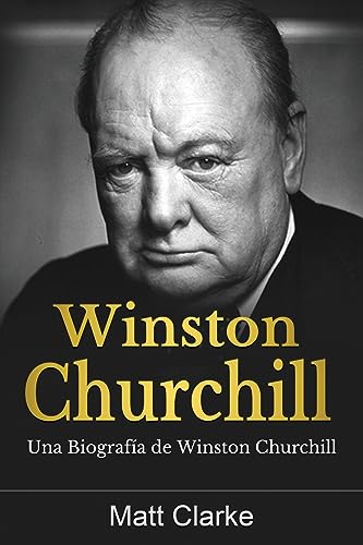 Winston Churchill: Una Biografía de Winston Churchill