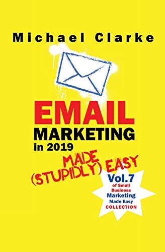 Email Marketing in 2019 Made (Stupidly) Easy (Small Business Marketing Made (Stupidly) Easy, Band 7) von Punk Rock Marketing