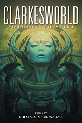 Clarkesworld Year Eleven: Volume Two (Clarkesworld Anthology, Band 14) von Wyrm Publishing