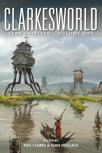 Clarkesworld Year Thirteen: Volume One (Clarkesworld Anthology, Band 17) von Wyrm Publishing
