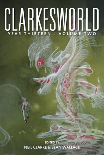 Clarkesworld Year Thirteen: Volume Two (Clarkesworld Anthology, Band 18) von Wyrm Publishing