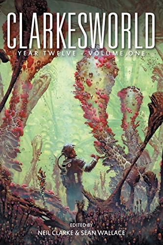 Clarkesworld Year Twelve: Volume One (Clarkesworld Anthology, Band 15) Clarkesworld Year Twelve: Volume One (Clarkesworld Anthology, Band 15)