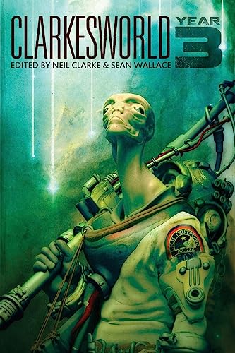 Clarkesworld: Year Three (Clarkesworld Anthology, Band 3) von Wyrm Publishing
