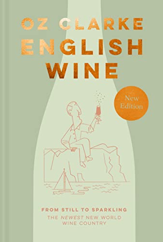 English Wine: The ultimate guide to discovering English Wine from award-winning Oz Clarke English Wine: The ultimate guide to discovering English Wine from award-winning Oz Clarke
