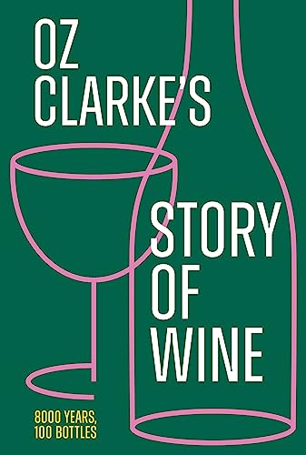 Oz Clarke’s Story of Wine: The updated and revised book of history for every wine lover von Pavilion Books
