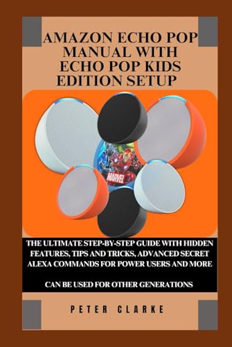 AMAZON ECHO POP GUIDE BOOK FOR BEGINNERS AND EXPERTS: THE ULTIMATE STEP-BY-STEP GUIDE WITH HIDDEN FEATURES, TIPS AND TRICKS, ADVANCED SECRET ALEXA ... AND MORE (Uncovering Technology, Band 9) von Independently published