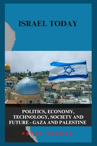 ISRAEL TODAY: POLITICS, ECONOMY, TECHNOLOGY, SOCIETY AND FUTURE - GAZA AND PALESTINE (U.S Politics, Band 13) von Rockridge Press (April 12,2025)