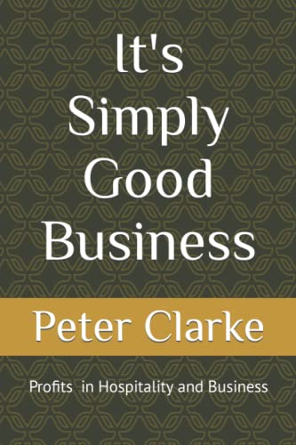 It's Simply Good Business (Hospitality, Resort, Hotel, Motel, and Restaurant Services and Profits) von Independently published