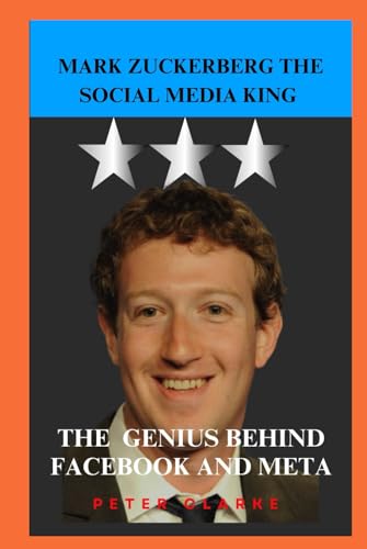 MARK ZUCKERBERG THE SOCIAL MEDIA KING: THE GENIUS BEHIND FACEBOOK AND META (U.S Politics, Band 8) von Independently published