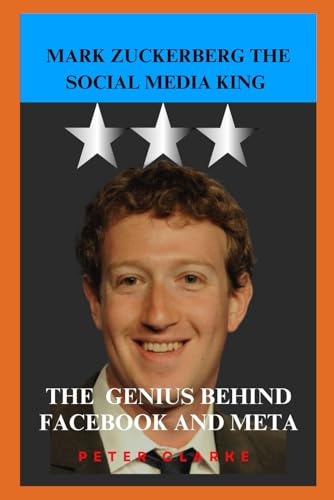 MARK ZUCKERBERG THE SOCIAL MEDIA KING: THE GENIUS BEHIND FACEBOOK AND META (U.S Politics, Band 8) von Independently published