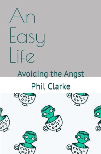 An Easy Life: Avoiding the Angst von Independently published