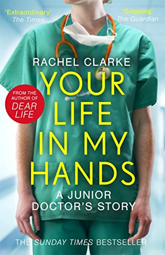 Your Life In My Hands - a Junior Doctor's Story: From the Sunday Times bestselling author of Dear Life
