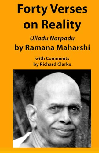 Forty Verses on Reality by Ramana Maharshi with Comments: Ulladu Narpadu, A synopsis of Ramana Maharshi’s teaching with comments and practice notes (Ramana Maharshi Commentaries) von Independently published