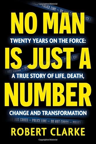 No Man is Just a Number: Twenty years on the force: A true story of life, death, change and transformation No Man is Just a Number: Twenty years on the force: A true story of life, death, change and transformation von Troubador Publishing