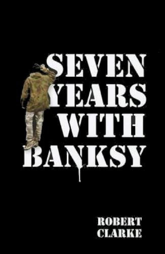 Seven Years with Banksy: A Biography of the celebrated artist's formative years