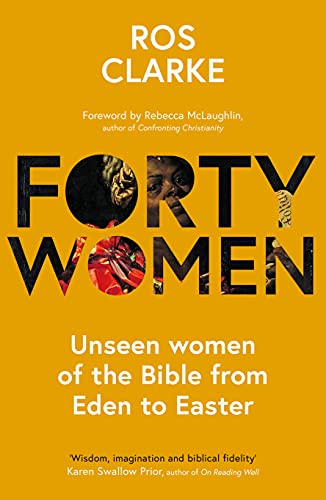 Forty Women: Unseen women of the Bible from Eden to Easter Forty Women: Unseen women of the Bible from Eden to Easter von IVP