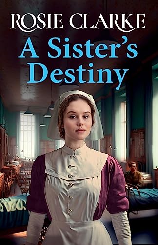A Sister's Destiny: A heartbreaking historical saga from Rosie Clarke A Sister's Destiny: A heartbreaking historical saga from Rosie Clarke
