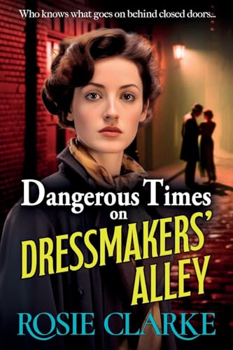 Dangerous Times on Dressmakers' Alley: The start of a BRAND NEW gritty historical saga series from BESTSELLER Rosie Clarke for 2024 (Dressmakers' Alley, 1) von Boldwood Books Ltd