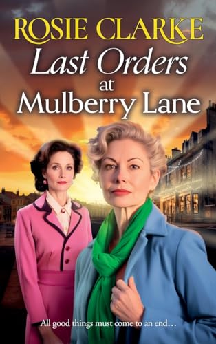 Last Orders at Mulberry Lane: The heartbreaking, emotional saga from bestselling author Rosie Clarke for 2024 (The Mulberry Lane Series, 10)