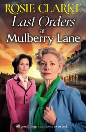 Last Orders at Mulberry Lane: The heartbreaking, emotional saga from bestselling author Rosie Clarke for 2024 (The Mulberry Lane Series, 10)