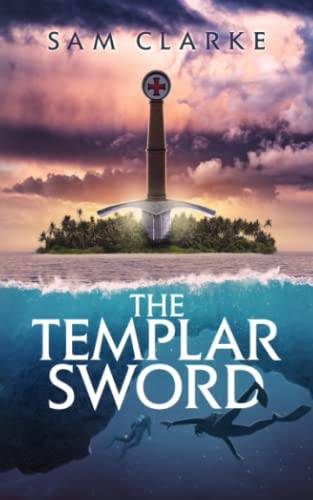 The Templar Sword: An ancient relic. A modern-day adventure. von Sam Clarke
