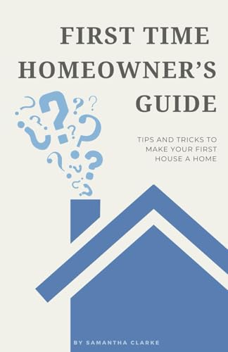 First Time Homeowner's Guide: Tips and Tricks to Make Your First House a Home von Independently published