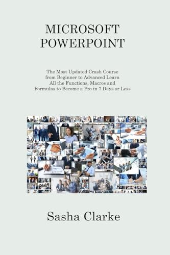 MICROSOFT POWERPOINT: The Most Updated Crash Course from Beginner to Advanced Learn All the Functions to Become a Pro in 7 Days or Less and Be More Productive and Organized MICROSOFT POWERPOINT: The Most Updated Crash Course from Beginner to Advanced Learn All the Functions to Become a Pro in 7 Days or Less and Be More Productive and Organized von Charles M Dominquez