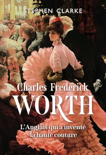 Charles Frederick Worth L’Anglais qui a inventé la haute couture von pAf