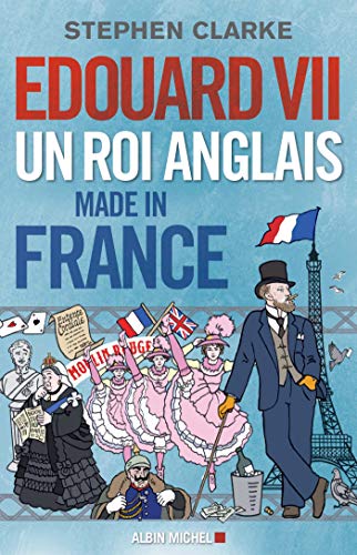 Edouard VII: un roi anglais made in France