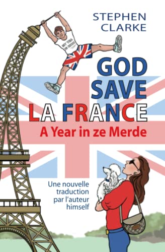 God save la France, une nouvelle traduction par l'auteur himself: A Year in ze merde ou My Tea Is Rich