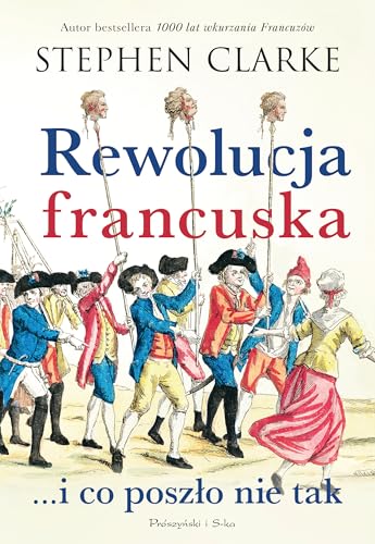 Rewolucja francuska...i co poszło nie tak Rewolucja francuska...i co poszło nie tak von Prószyński Media