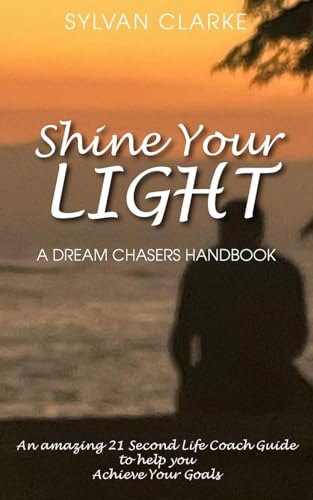 Shine Your Light: A Dream Chaser's Manual von New Generation Publishing