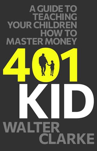 401Kid: A Guide to Teaching You and Your Children How to Master Money von Legacy Launch Pad Publishing