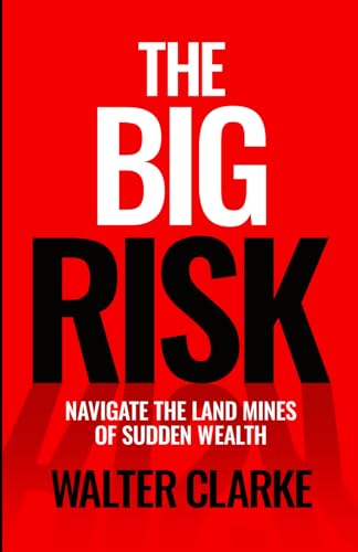 The Big Risk: Navigate the Land Mines of Sudden Wealth von Pad Publishing