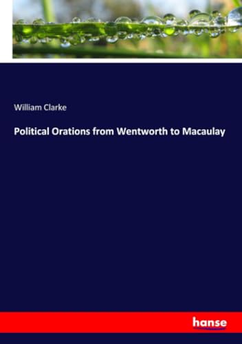 Political Orations from Wentworth to Macaulay von hansebooks