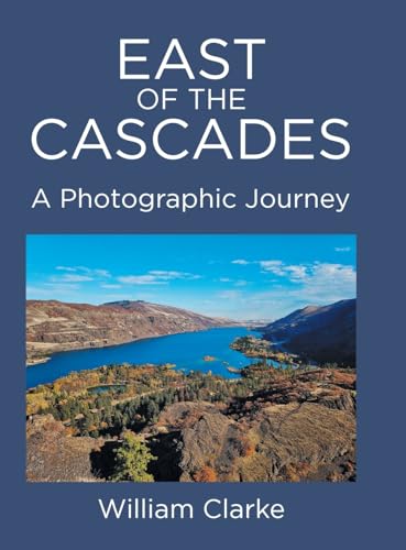East of The Cascades: A Photographic Journey von Page Publishing